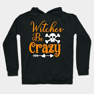 Halloween Witches Be Crazy Hoodie